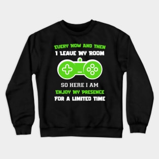 Gamer Every Now And Then I Leave My Room Funny Gaming Gamer Gift Crewneck Sweatshirt